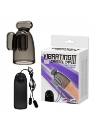 Дымчатая насадка-мастурбатор с вибрацией Vibrating Crystal Cap III - Baile - в Ижевске купить с доставкой
