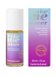 Возбуждающий гель для пениса Make Me Shiver - 30 мл. - Love to Love - купить с доставкой в Ижевске